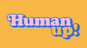Human - Up: «Μίλα για όσα νιώθεις κάθε μέρα!» 